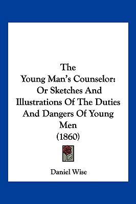 The Young Man's Counselor: Or Sketches And Illu... 1120939496 Book Cover