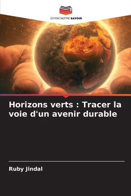 Horizons verts: Tracer la voie d'un avenir durable [French] 620790138X Book Cover