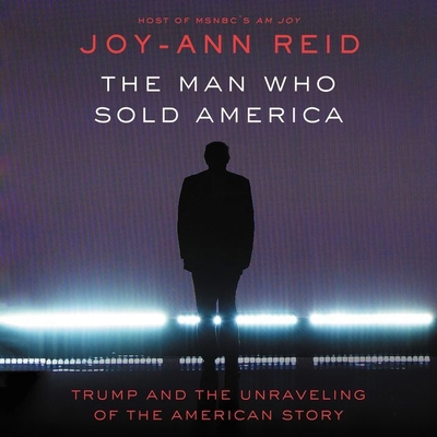 The Man Who Sold America: Trump and the Unravel... 1094008915 Book Cover