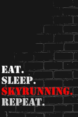 Eat. Sleep. Skyrunning. Repeat: Lined Notebook Journal