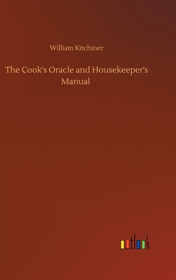 The Cook's Oracle and Housekeeper's Manual 3752375388 Book Cover