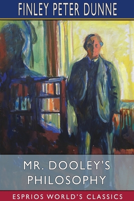 Mr. Dooley's Philosophy (Esprios Classics) 1034436406 Book Cover