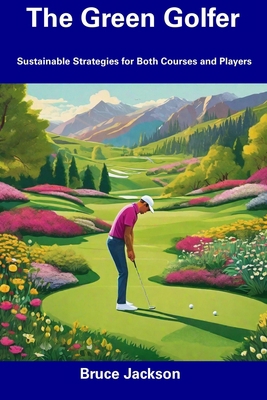 The Green Golfer: Sustainable Strategies for Bo... B0CFCRV3L9 Book Cover