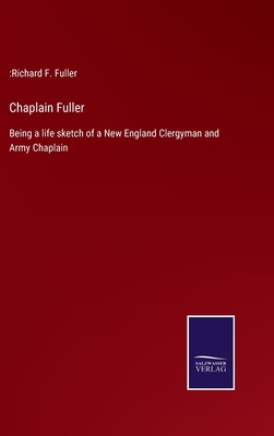 Chaplain Fuller: Being a life sketch of a New E... 337500611X Book Cover