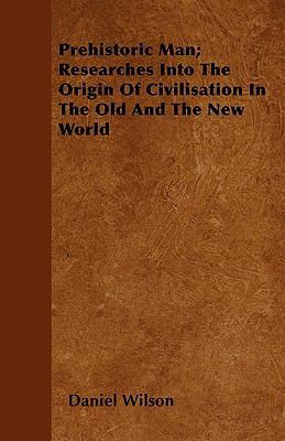 Prehistoric Man; Researches Into The Origin Of ... 1446054497 Book Cover