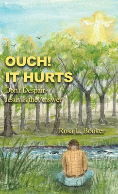Ouch! It Hurts : Don't Despair--Jesus Is the An...            Book Cover