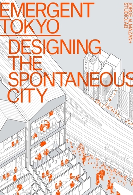 Emergent Tokyo: Designing the Spontaneous City 1951541324 Book Cover