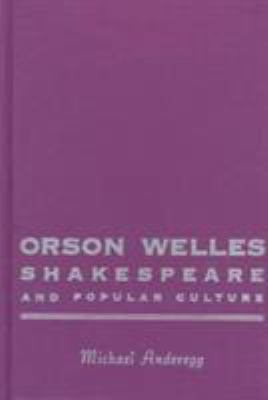 Orson Welles Shakespeare and Popular Culture 0231112289 Book Cover
