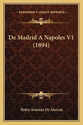 De Madrid A Napoles V1 (1894) [Spanish] 116767913X Book Cover