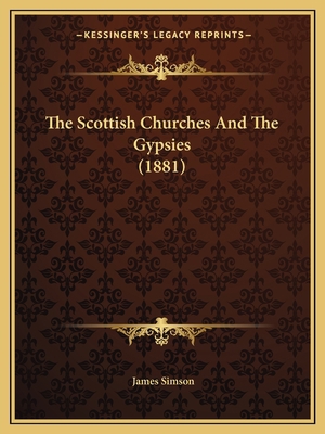 The Scottish Churches And The Gypsies (1881) 1165585170 Book Cover