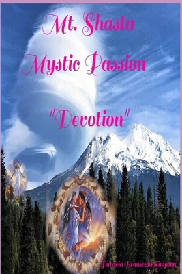 Mt. Shasta Mystic Passion: Devotion 1651767017 Book Cover