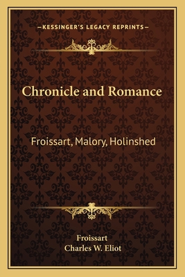 Chronicle and Romance: Froissart, Malory, Holin... 1162626925 Book Cover