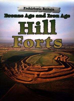 Bronze Age & Iron Age Hill Forts 1474730485 Book Cover