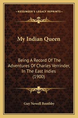 My Indian Queen: Being A Record Of The Adventur... 1165607506 Book Cover