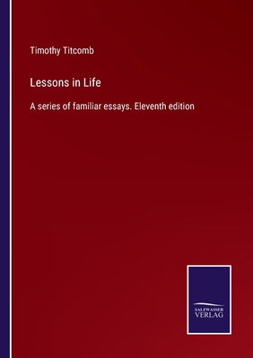 Lessons in Life: A series of familiar essays. E... 3375005849 Book Cover