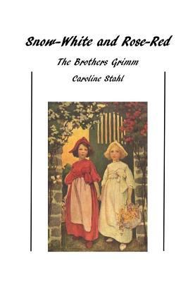 Snow-White and Rose-Red: Classic Tales 1522955216 Book Cover