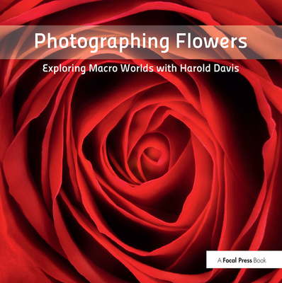 Photographing Flowers: Exploring Macro Worlds w... 113837220X Book Cover