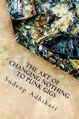 The Art of Changing Nothing to Punk Gigs 1973927314 Book Cover
