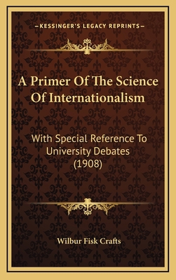 A Primer Of The Science Of Internationalism: Wi... 1168991293 Book Cover