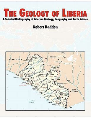 The Geology of Liberia: A Selected Bibliography... 1780391862 Book Cover