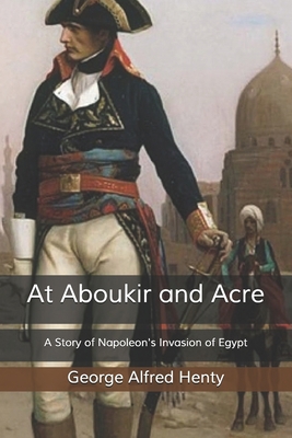 At Aboukir and Acre: A Story of Napoleon's Inva... B085RT39PK Book Cover