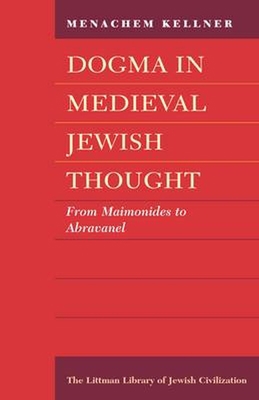 Dogma in Medieval Jewish Thought: From Maimonid... 1904113214 Book Cover