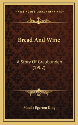 Bread And Wine: A Story Of Graubunden (1902) 1164721100 Book Cover