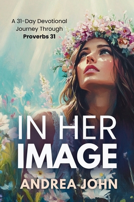 In Her Image: A 31-Day Devotional Journey Throu... 1068577061 Book Cover