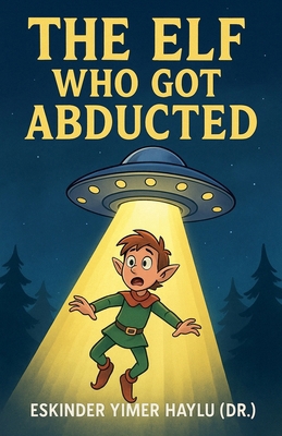 The Elf Who Got Abducted B0FZ7394L3 Book Cover