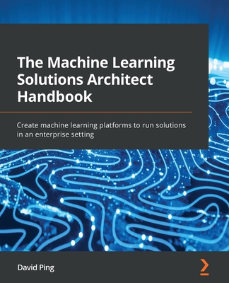 The Machine Learning Solutions Architect Handbo... 1801072167 Book Cover