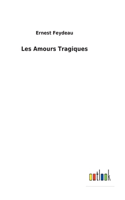 Les Amours Tragiques [French] 3752478497 Book Cover