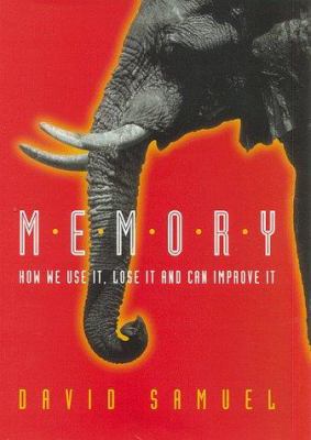 Memory: How We Use It, Lose It and Can Improve It 0814781454 Book Cover