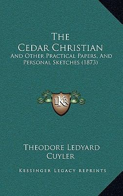 The Cedar Christian: And Other Practical Papers... 1166976661 Book Cover