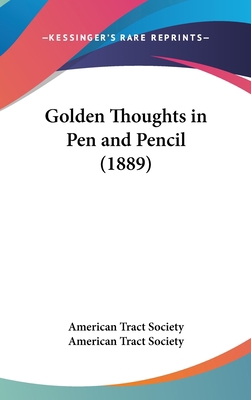 Golden Thoughts in Pen and Pencil (1889) 1161785140 Book Cover