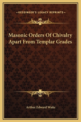 Masonic Orders Of Chivalry Apart From Templar G... 1169194060 Book Cover