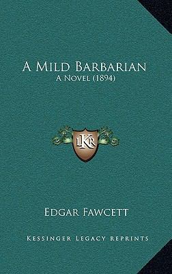A Mild Barbarian: A Novel (1894) 1166522946 Book Cover