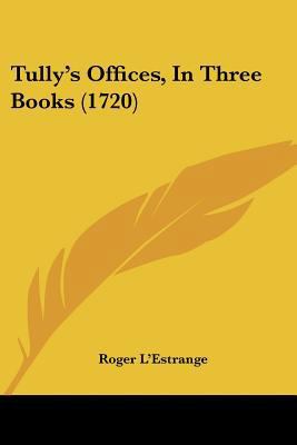 Tully's Offices, In Three Books (1720) 1104787083 Book Cover