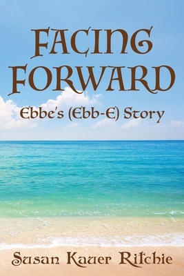 Facing Forward: Ebbe's (Ebb-E) Story B0BFVBPLJ3 Book Cover