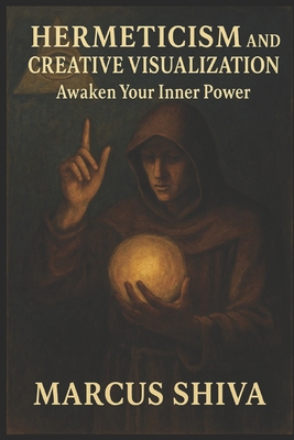 Hermeticism and Creative Visualization.: Awaken... B08K41YCYS Book Cover