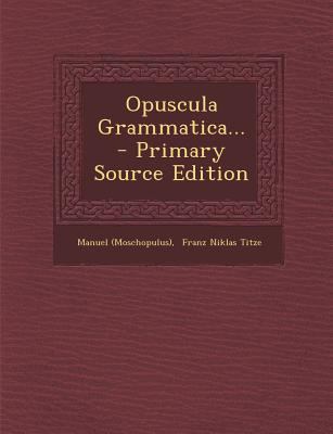Opuscula Grammatica... [Latin] 1294866915 Book Cover