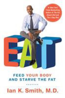 Eat: Feed Your Body and Starve the Fat 1250004284 Book Cover