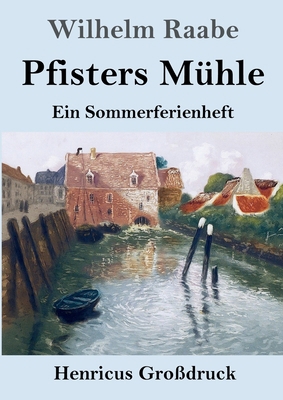 Pfisters Mühle (Großdruck): Ein Sommerferienheft [German] 3847846612 Book Cover