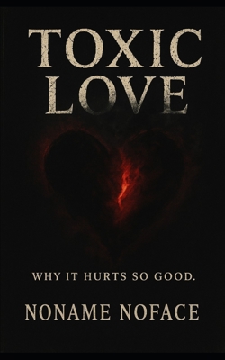 Toxic Love: Why it hurts so good B0G39C6FRM Book Cover