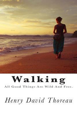 Walking: All Good Things Are Wild and Free. 1497385040 Book Cover