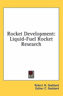 Rocket Development: Liquid-Fuel Rocket Research 1436717043 Book Cover