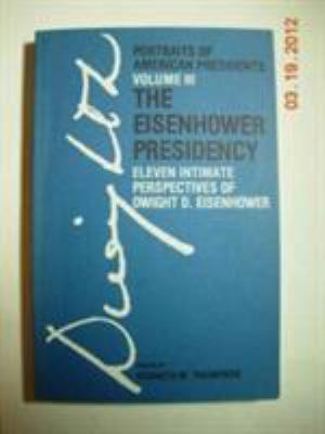 The Eisenhower Presidency: Eleven Intimate Pers... 0819139866 Book Cover