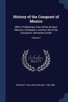 History of the Conquest of Mexico: With a Preli... 1376932288 Book Cover