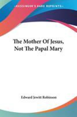 The Mother Of Jesus, Not The Papal Mary 1432695347 Book Cover