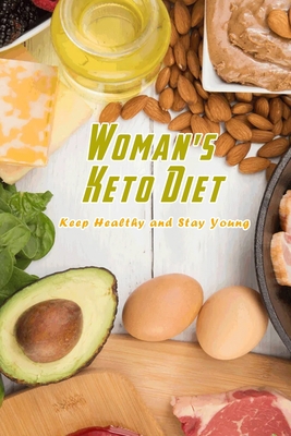 Woman's Keto Diet: Keep Healthy and Stay Young: Keto Diet For Woman B08RB892DR Book Cover