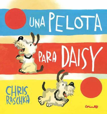 Una Pelota Para Daisy = A Ball for Daisy [Spanish] 8484705269 Book Cover